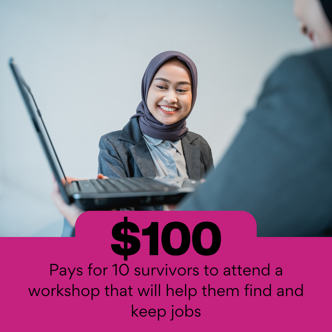 $100 Pays for 10 survivors to attend a workshop that will help them find and keep jobs